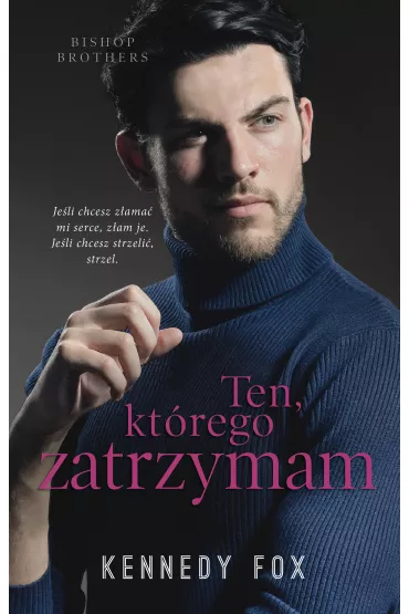 Ten, kt�rego zatrzymam. Bishop Brothers. Tom 4 - Kennedy Fox