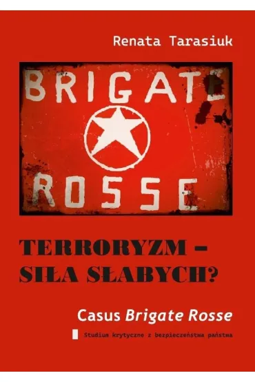 Terroryzm - si�a s�abych? Casus Brigate Rosse - Renata  Tarasiuk