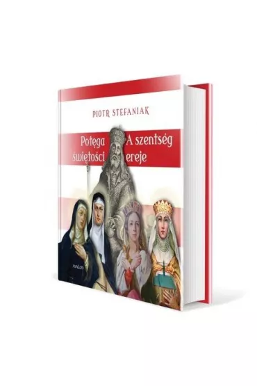 Pot�ga �wi�to�ci. Cztery �wi�te c�rki kr�la Beli IV: Kinga, Konstancja, Ma�gorzata i Jolenta - Piotr Stefaniak