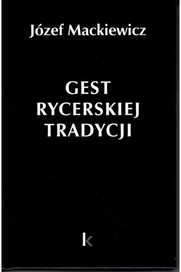Gest rycerskiej tradycji - J�zef Mackiewicz