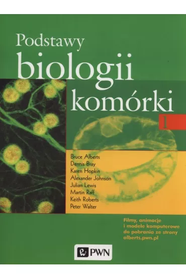 Podstawy biologii. Kom�rki. Tom 1 - Bruce Alberts, Dennis Bray, Karen Hopkin, Keith Roberts, Alexander Johnson, Lewis Julian, Martin Raff, Peter Walter