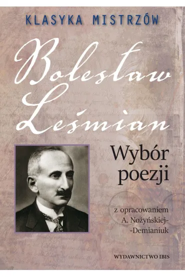 Klasyka mistrz�w. Boles�aw Le�mian. Wyb�r poezji z opracowaniem - Boles�aw Le�mian