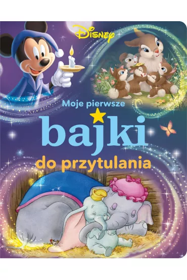 Moje pierwsze bajki do przytulania. Disney