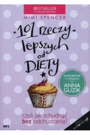 Audiobook 101 rzeczy lepszych od diety (ksi��ka audio) CD - Mimi Spencer