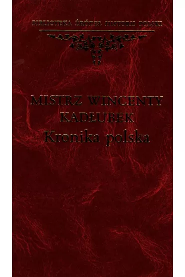 Mistrz Wincenty Kad�ubek. Kronika polska - Wincenty Kad�ubek