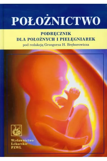 Po�o�nictwo. Podr�cznik dla po�o�nych i piel�gniarek - Grzegorz H. Br�borowicz