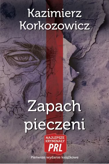 Najlepsze krymina�y PRL. Zapach pieczeni - Kazimierz Korkozowicz