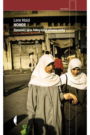 Honor. Opowie�� ojca, kt�ry zabi� w�asn� c�rk� - Lene Wold