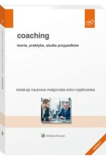 Coaching. Teoria, praktyka, studia przypadk�w. Wolters Kluwer - Ma�gorzata Sidor-Rz�dkowska