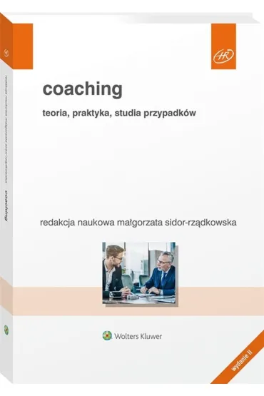 Coaching. Teoria, praktyka, studia przypadk�w. Wolters Kluwer - Ma�gorzata Sidor-Rz�dkowska