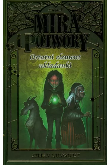Ostatni element uk�adanki. Mira i Potwory. Tom 3 - Stefan Ljungqvist