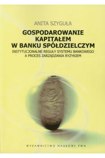 Gospodarowanie kapita�em w banku sp�dzielczym - Anita Szygu�a
