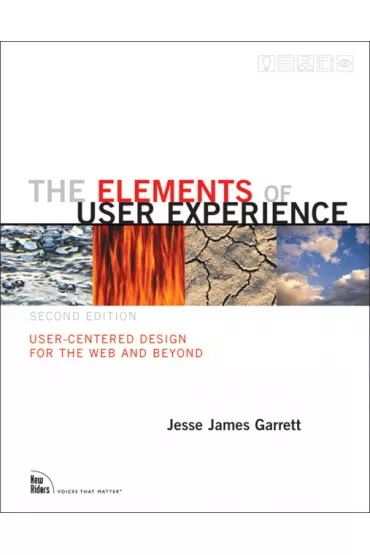 Elements of User Experience, The: User-Centered Design for the Web and Beyond - Jesse James Garrett