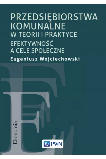 Przedsi�biorstwa komunalne w teorii i praktyce - Eugeniusz Wojciechowski