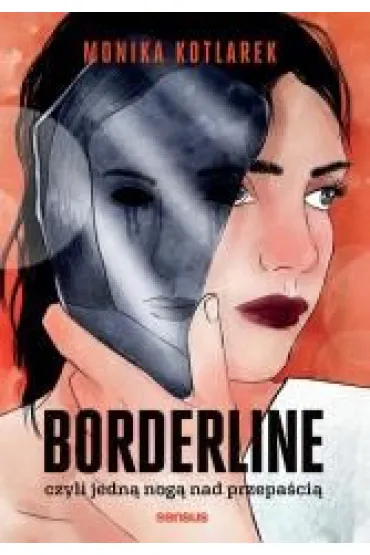 Borderline, czyli jedn nog nad przepaci - Monika  Kotlarek
