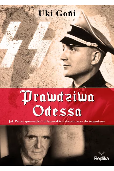 Prawdziwa odessa jak peron sprowadzi� hitlerowskich zbrodniarzy do argentyny - Uki Goni