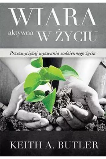 Wiara aktywna w �yciu - Keith A Butler