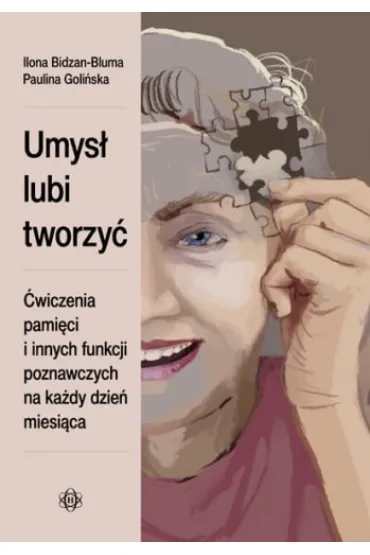 Umys� lubi tworzy� �wiczenia pami�ci i innych funkcji poznawczych na ka�dy dzie� miesi�ca - Paulina Goli�ska, Ilona  Bidzan-Bluma