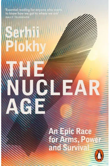 The Nuclear Age - Serhii Plokhy