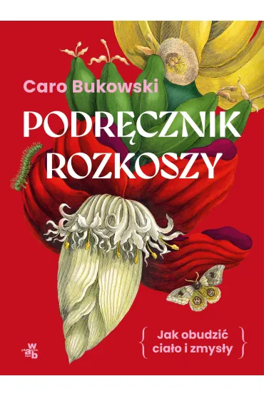 Podr�cznik rozkoszy. Jak obudzi� cia�o i zmys�y - Caro Bukowski