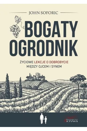 Bogaty ogrodnik. �yciowe lekcje o dobrobycie mi�dzy ojcem i synem - John  Soforic