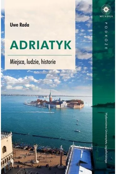 Adriatyk Miejsca ludzie historie - Uwe Rada