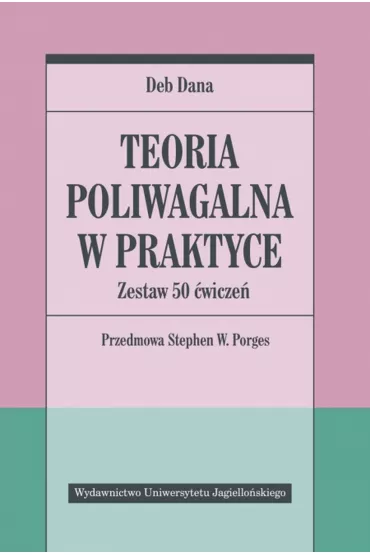 Teoria poliwagalna w praktyce. Zestaw 50 �wicze� - Deb Dana