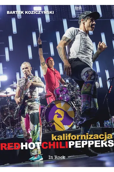Red Hot Chili Peppers. Kalifornizacja - Bartek Koziczy�ski