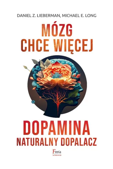 M�zg chce wi�cej. Dopamina. Naturalny dopalacz - Daniel Z Lieberman, Michael E Long