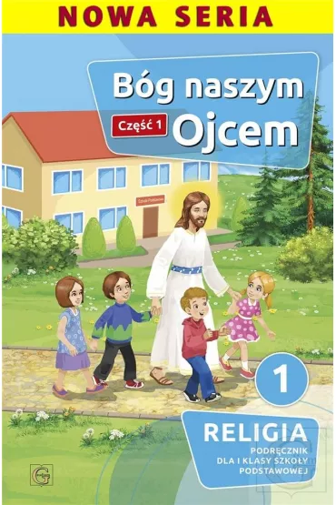 B�g naszym Ojcem. Cz�� 1. Podr�cznik dla I klasy szko�y podstawowej - Piotr  Goliszka