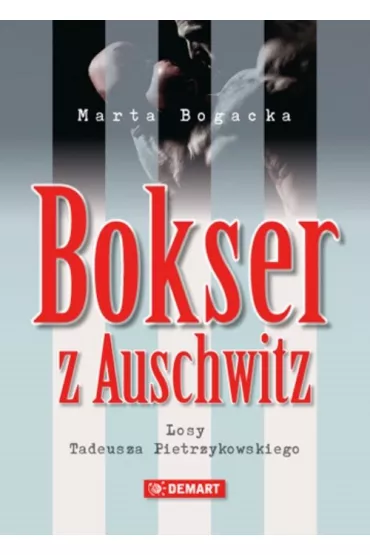 Bokser z Auschwitz. Losy Tadeusza Pietrzykowskiego dodruk 2025 - Marta Bogacka