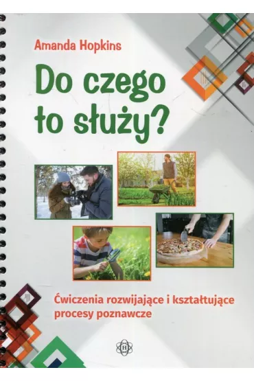 Do czego to s�u�y? �wiczenia rozwijaj�ce i kszta�tuj�ce procesy poznawcze - Amanda Hopkins