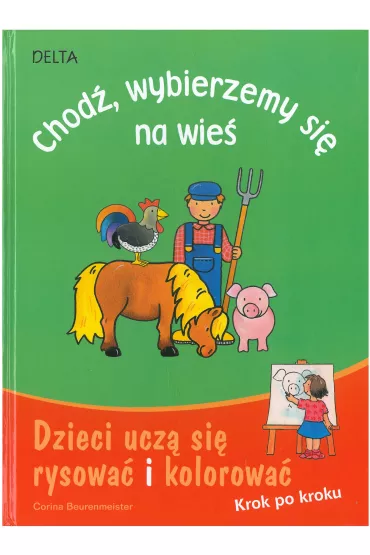 Chod�, wybierzemy si� na wie�. Dzieci ucz� si� rysowa� i kolorowa� - Corina Beurenmeister