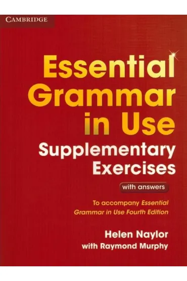 Essential Grammar in Use Supplementary Exercises with answers. To Accompany Essential Grammar in Use Fourth Edition - Helen Naylor, Raymond With Mu