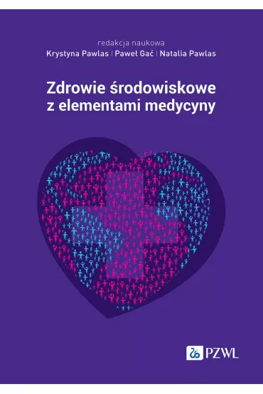 Zdrowie �rodowiskowe z elementami medycyny �rodowiskowej - Krystyna  Pawlas, Natalia Pawlas, Pawe� Ga�