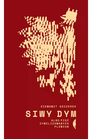 Siwy dym albo pi�� cywilizowanych plemion - Ziemowit Szczerek
