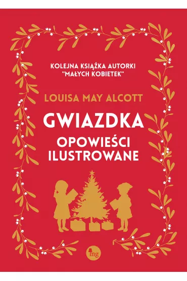 Gwiazdka. Opowie�ci ilustrowane - Louisa May Alcott