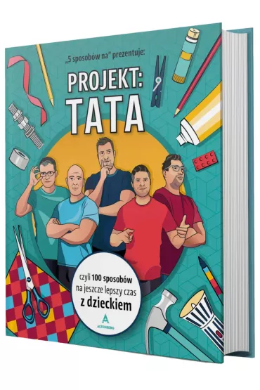Projekt: Tata, czyli 100 sposob�w na jeszcze lepszy czas z dzieckiem - 5 sposob�w na...