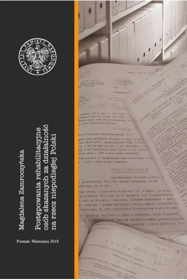 Post�powania rehabilitacyjne os�b skazanych za dzia�alno�� na rzecz niepodleg�ej Polski - Magdalena  Zamroczy�ska