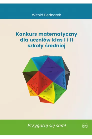 Konkurs matematyczny dla uczni�w klas 1 i 2 szko�y �redniej. Przygotuj si� sam! - Witold Bednarek
