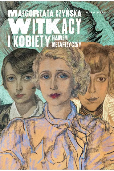 Witkacy i kobiety. Harem metafizyczny - Ma�gorzata Czy�ska