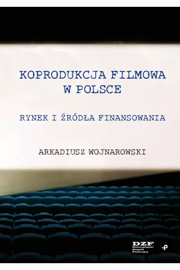 Koprodukcja filmowa w Polsce. Rynek i �r�d�a finansowania - Arkadiusz  Wojnarowski