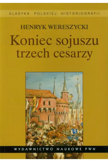 Koniec sojuszu trzech cesarzy - Henryk Wereszycki