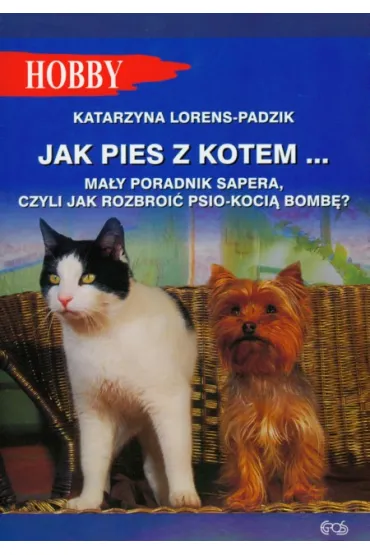 Jak pies z kotem. Poradnik sapera - Katarzyna Lorens-Padzik