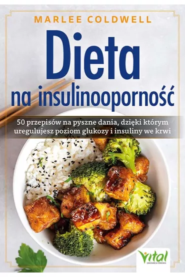 Dieta na insulinooporno��. 50 przepis�w na pyszne dania, dzi�ki kt�rym uregulujesz poziom glukozy i insuliny we krwi - Marlee Coldwell