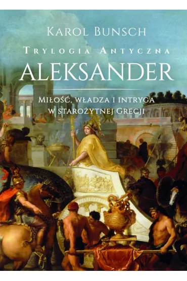 Aleksander. Trylogia antyczna. Tom 3 - Karol Bunsch