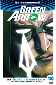 DC Odrodzenie mier i ycie Olivera Queena. Green Arrow. Tom 1