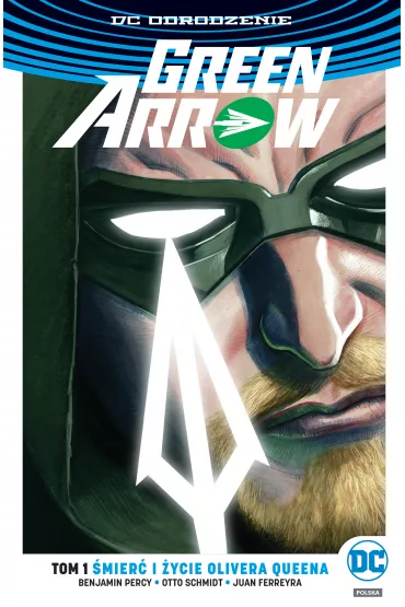 DC Odrodzenie mier i ycie Olivera Queena. Green Arrow. Tom 1 - Benjamin Percy, Juan Ferreyra, Otto Schmidt