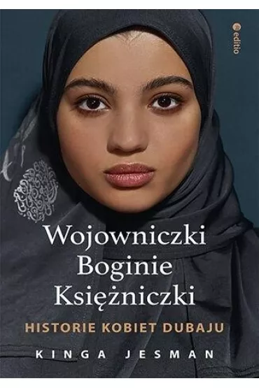 Wojowniczki, Boginie, Ksi�niczki. Historie kobiet Dubaju - Kinga  Jesman