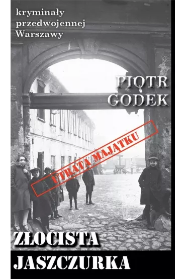 Krymina�y przedwojennej Warszawy Tom 100. Z�ocista jaszczurka - Piotr  Godek